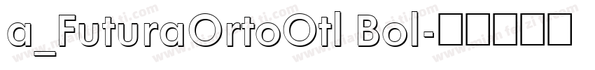 a_FuturaOrtoOtl Bol字体转换